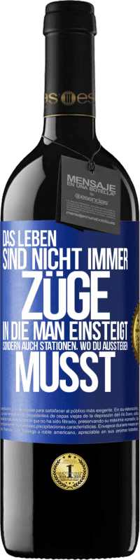 39,95 € | Rotwein RED Ausgabe MBE Reserve Das Leben sind nicht immer Züge, in die man einsteigt, sondern auch Stationen, wo du aussteigen musst Blaue Markierung. Anpassbares Etikett Reserve 12 Monate Ernte 2016 Tempranillo