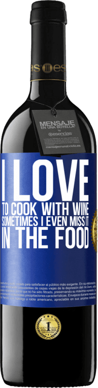 «I love to cook with wine. Sometimes I even miss it in the food» RED Edition MBE Reserve