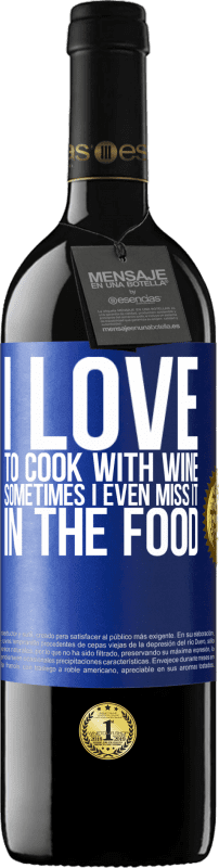 39,95 € | Red Wine RED Edition MBE Reserve I love to cook with wine. Sometimes I even miss it in the food Blue Label. Customizable label Reserve 12 Months Harvest 2016 Tempranillo