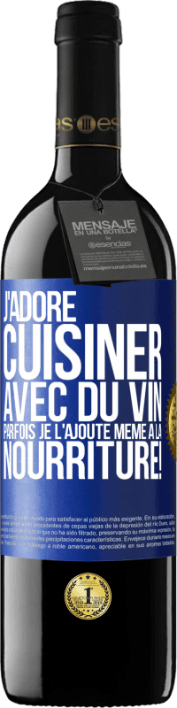 «J'adore cuisiner avec du vin. Parfois je l'ajoute même à la nourriture!» Édition RED MBE Réserve