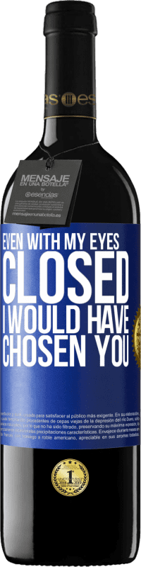 39,95 € Free Shipping | Red Wine RED Edition MBE Reserve Even with my eyes closed I would have chosen you Blue Label. Customizable label Reserve 12 Months Harvest 2015 Tempranillo