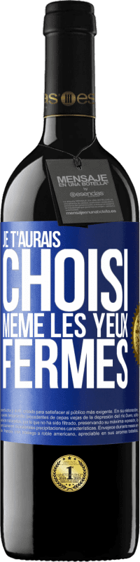 39,95 € Envoi gratuit | Vin rouge Édition RED MBE Réserve Je t'aurais choisi, même les yeux fermés Étiquette Bleue. Étiquette personnalisable Réserve 12 Mois Récolte 2016 Tempranillo