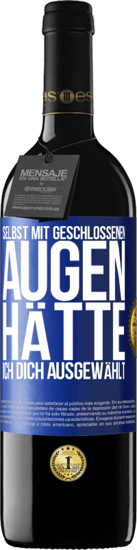 Kostenloser Versand | Rotwein RED Ausgabe MBE Reserve Selbst mit geschlossenen Augen hätte ich dich ausgewählt Blaue Markierung. Anpassbares Etikett Reserve 12 Monate Ernte 2014 Tempranillo