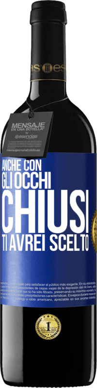 39,95 € | Vino rosso Edizione RED MBE Riserva Anche con gli occhi chiusi ti avrei scelto Etichetta Blu. Etichetta personalizzabile Riserva 12 Mesi Raccogliere 2015 Tempranillo