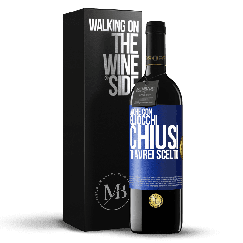 39,95 € Spedizione Gratuita | Vino rosso Edizione RED MBE Riserva Anche con gli occhi chiusi ti avrei scelto Etichetta Blu. Etichetta personalizzabile Riserva 12 Mesi Raccogliere 2014 Tempranillo