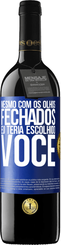 Envio grátis | Vinho tinto Edição RED MBE Reserva Mesmo com os olhos fechados eu teria escolhido você Etiqueta Azul. Etiqueta personalizável Reserva 12 Meses Colheita 2014 Tempranillo