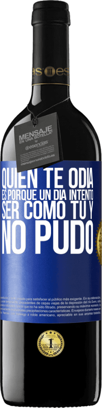 39,95 € Envío gratis | Vino Tinto Edición RED MBE Reserva Quien te odia es porque un día intentó ser como tú y no pudo Etiqueta Azul. Etiqueta personalizable Reserva 12 Meses Cosecha 2015 Tempranillo