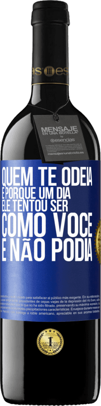 39,95 € | Vinho tinto Edição RED MBE Reserva Quem te odeia é porque um dia ele tentou ser como você e não podia Etiqueta Azul. Etiqueta personalizável Reserva 12 Meses Colheita 2016 Tempranillo