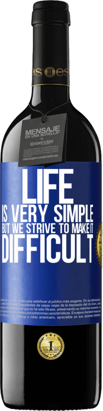 39,95 € | Red Wine RED Edition MBE Reserve Life is very simple, but we strive to make it difficult Blue Label. Customizable label Reserve 12 Months Harvest 2014 Tempranillo