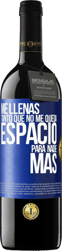 39,95 € | Vino Tinto Edición RED MBE Reserva Me llenas tanto que no me queda espacio para nadie más Etiqueta Azul. Etiqueta personalizable Reserva 12 Meses Cosecha 2016 Tempranillo