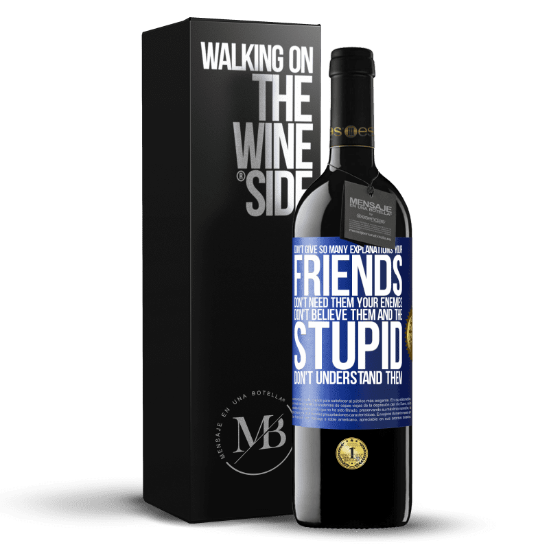 39,95 € Free Shipping | Red Wine RED Edition MBE Reserve Don't give so many explanations. Your friends don't need them, your enemies don't believe them, and the stupid don't Blue Label. Customizable label Reserve 12 Months Harvest 2014 Tempranillo