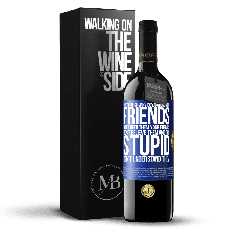 39,95 € Free Shipping | Red Wine RED Edition MBE Reserve Don't give so many explanations. Your friends don't need them, your enemies don't believe them, and the stupid don't Blue Label. Customizable label Reserve 12 Months Harvest 2015 Tempranillo