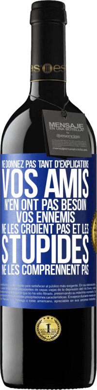 39,95 € | Vin rouge Édition RED MBE Réserve Ne donnez pas tant d'explications. Vos amis n'en ont pas besoin, vos ennemis ne les croient pas et les stupides ne les comprenne Étiquette Bleue. Étiquette personnalisable Réserve 12 Mois Récolte 2016 Tempranillo
