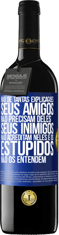 39,95 € | Vinho tinto Edição RED MBE Reserva Não dê tantas explicações. Seus amigos não precisam deles, seus inimigos não acreditam neles e os estúpidos não os entendem Etiqueta Azul. Etiqueta personalizável Reserva 12 Meses Colheita 2015 Tempranillo