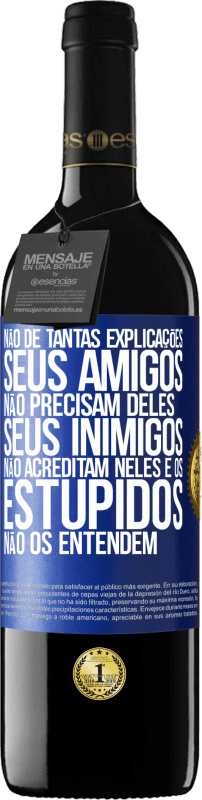 39,95 € | Vinho tinto Edição RED MBE Reserva Não dê tantas explicações. Seus amigos não precisam deles, seus inimigos não acreditam neles e os estúpidos não os entendem Etiqueta Azul. Etiqueta personalizável Reserva 12 Meses Colheita 2016 Tempranillo