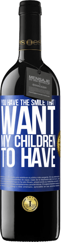 39,95 € Бесплатная доставка | Красное вино Издание RED MBE Бронировать У тебя есть улыбка, которую я хочу, чтобы мои дети имели Синяя метка. Настраиваемая этикетка Бронировать 12 Месяцы Урожай 2014 Tempranillo