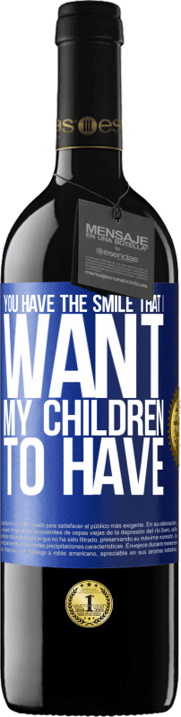 39,95 € Free Shipping | Red Wine RED Edition MBE Reserve You have the smile that I want my children to have Blue Label. Customizable label Reserve 12 Months Harvest 2016 Tempranillo