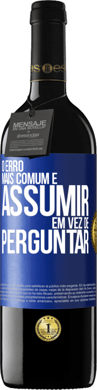 39,95 € | Vinho tinto Edição RED MBE Reserva O erro mais comum é assumir, em vez de perguntar Etiqueta Azul. Etiqueta personalizável Reserva 12 Meses Colheita 2015 Tempranillo