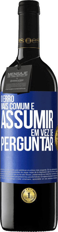39,95 € Envio grátis | Vinho tinto Edição RED MBE Reserva O erro mais comum é assumir, em vez de perguntar Etiqueta Azul. Etiqueta personalizável Reserva 12 Meses Colheita 2016 Tempranillo