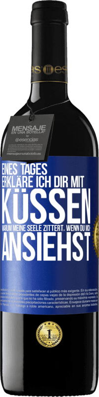 39,95 € | Rotwein RED Ausgabe MBE Reserve Eines Tages erkläre ich dir mit Küssen, warum meine Seele zittert, wenn du mich ansiehst Blaue Markierung. Anpassbares Etikett Reserve 12 Monate Ernte 2016 Tempranillo