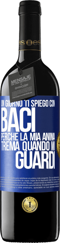 39,95 € | Vino rosso Edizione RED MBE Riserva Un giorno ti spiego con baci perché la mia anima trema quando mi guardi Etichetta Blu. Etichetta personalizzabile Riserva 12 Mesi Raccogliere 2015 Tempranillo