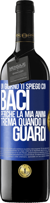 «Un giorno ti spiego con baci perché la mia anima trema quando mi guardi» Edizione RED MBE Riserva