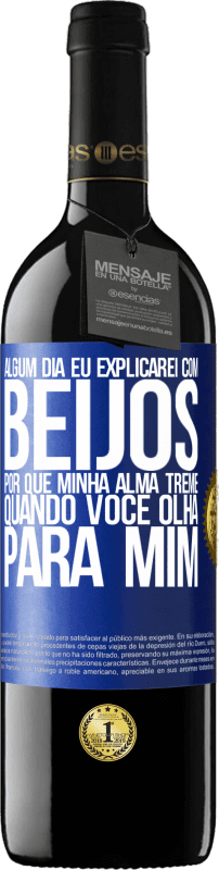 39,95 € | Vinho tinto Edição RED MBE Reserva Algum dia eu explicarei com beijos por que minha alma treme quando você olha para mim Etiqueta Azul. Etiqueta personalizável Reserva 12 Meses Colheita 2016 Tempranillo