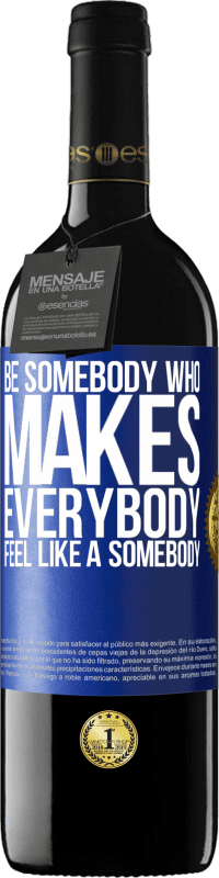 39,95 € | Vin rouge Édition RED MBE Réserve Be somebody who makes everybody feel like a somebody Étiquette Bleue. Étiquette personnalisable Réserve 12 Mois Récolte 2014 Tempranillo