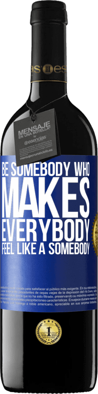 «Be somebody who makes everybody feel like a somebody» Edición RED MBE Reserva