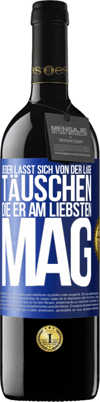 39,95 € | Rotwein RED Ausgabe MBE Reserve Jeder lässt sich von der Lüge täuschen, die er am liebsten mag Blaue Markierung. Anpassbares Etikett Reserve 12 Monate Ernte 2015 Tempranillo