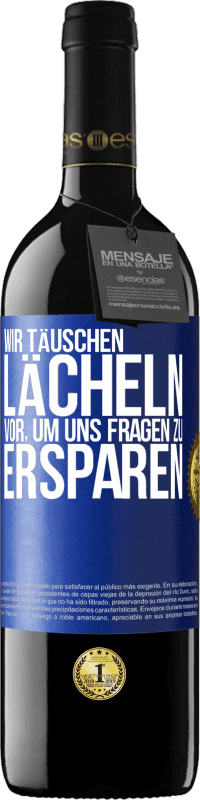 39,95 € Kostenloser Versand | Rotwein RED Ausgabe MBE Reserve Wir täuschen Lächeln vor, um uns Fragen zu ersparen Blaue Markierung. Anpassbares Etikett Reserve 12 Monate Ernte 2014 Tempranillo