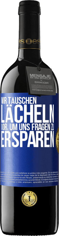 39,95 € | Rotwein RED Ausgabe MBE Reserve Wir täuschen Lächeln vor, um uns Fragen zu ersparen Blaue Markierung. Anpassbares Etikett Reserve 12 Monate Ernte 2016 Tempranillo