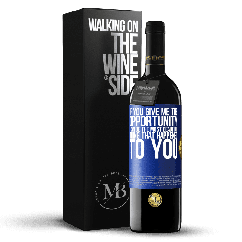 39,95 € Free Shipping | Red Wine RED Edition MBE Reserve If you give me the opportunity, I can be the most beautiful thing that happened to you Blue Label. Customizable label Reserve 12 Months Harvest 2015 Tempranillo