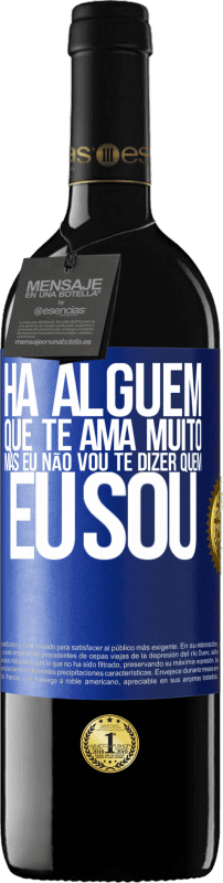 39,95 € | Vinho tinto Edição RED MBE Reserva Há alguém que te ama muito, mas eu não vou te dizer quem eu sou Etiqueta Azul. Etiqueta personalizável Reserva 12 Meses Colheita 2015 Tempranillo