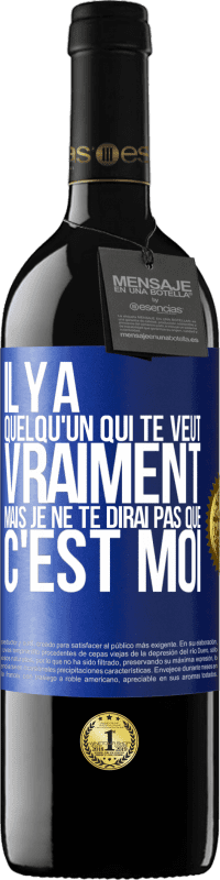 Envoi gratuit | Vin rouge Édition RED MBE Réserve Il y a quelqu'un qui te veut vraiment mais je ne te dirai pas que c'est moi Étiquette Bleue. Étiquette personnalisable Réserve 12 Mois Récolte 2014 Tempranillo