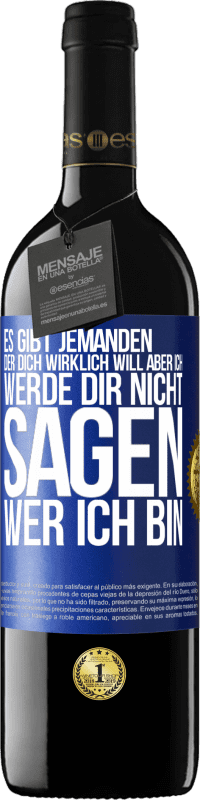 Kostenloser Versand | Rotwein RED Ausgabe MBE Reserve Es gibt jemanden, der dich wirklich will, aber ich werde dir nicht sagen, wer ich bin Blaue Markierung. Anpassbares Etikett Reserve 12 Monate Ernte 2014 Tempranillo