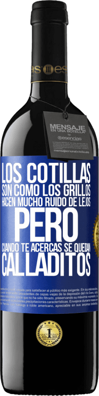 39,95 € | Vino Tinto Edición RED MBE Reserva Los cotillas son como los grillos, hacen mucho ruido de lejos, pero cuando te acercas se quedan calladitos Etiqueta Azul. Etiqueta personalizable Reserva 12 Meses Cosecha 2016 Tempranillo