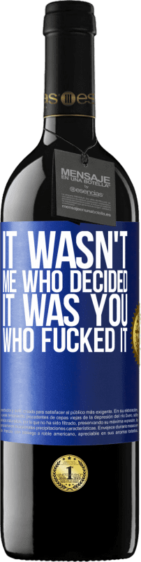 39,95 € Free Shipping | Red Wine RED Edition MBE Reserve It wasn't me who decided, it was you who fucked it Blue Label. Customizable label Reserve 12 Months Harvest 2014 Tempranillo