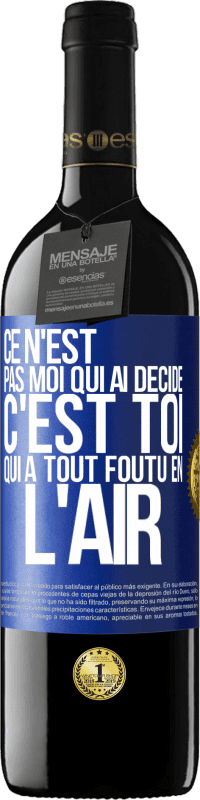 39,95 € Envoi gratuit | Vin rouge Édition RED MBE Réserve Ce n'est pas moi qui ai décidé, c'est toi qui a tout foutu en l'air Étiquette Bleue. Étiquette personnalisable Réserve 12 Mois Récolte 2014 Tempranillo