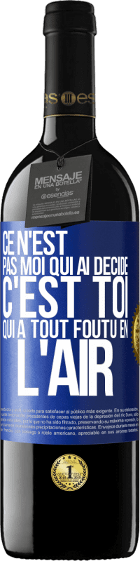39,95 € | Vin rouge Édition RED MBE Réserve Ce n'est pas moi qui ai décidé, c'est toi qui a tout foutu en l'air Étiquette Bleue. Étiquette personnalisable Réserve 12 Mois Récolte 2016 Tempranillo