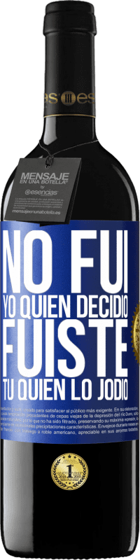 39,95 € | Vino Tinto Edición RED MBE Reserva No fui yo quien decidió, fuiste tú quien lo jodió Etiqueta Azul. Etiqueta personalizable Reserva 12 Meses Cosecha 2015 Tempranillo