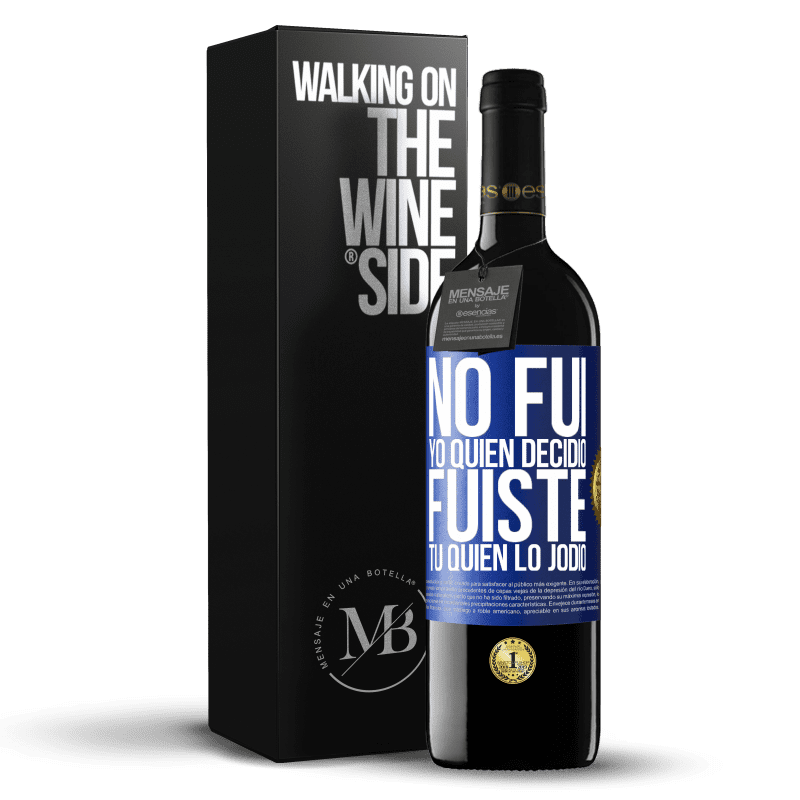 39,95 € Envío gratis | Vino Tinto Edición RED MBE Reserva No fui yo quien decidió, fuiste tú quien lo jodió Etiqueta Azul. Etiqueta personalizable Reserva 12 Meses Cosecha 2015 Tempranillo