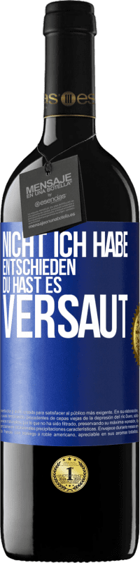 39,95 € | Rotwein RED Ausgabe MBE Reserve Nicht ich habe entschieden, du hast es versaut Blaue Markierung. Anpassbares Etikett Reserve 12 Monate Ernte 2016 Tempranillo