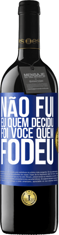 Envio grátis | Vinho tinto Edição RED MBE Reserva Não fui eu quem decidiu, foi você quem fodeu Etiqueta Azul. Etiqueta personalizável Reserva 12 Meses Colheita 2014 Tempranillo