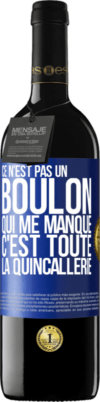 39,95 € | Vin rouge Édition RED MBE Réserve Ce n'est pas un boulon qui me manque, c'est toute la quincallerie Étiquette Bleue. Étiquette personnalisable Réserve 12 Mois Récolte 2015 Tempranillo