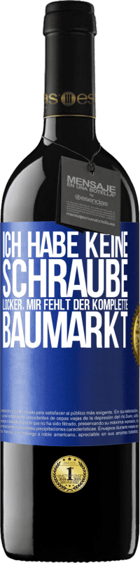 39,95 € Kostenloser Versand | Rotwein RED Ausgabe MBE Reserve Ich habe keine Schraube locker, mir fehlt der komplette Baumarkt Blaue Markierung. Anpassbares Etikett Reserve 12 Monate Ernte 2016 Tempranillo