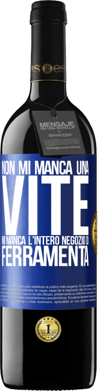 39,95 € | Vino rosso Edizione RED MBE Riserva Non mi manca una vite, mi manca l'intero negozio di ferramenta Etichetta Blu. Etichetta personalizzabile Riserva 12 Mesi Raccogliere 2015 Tempranillo