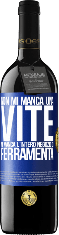 39,95 € Spedizione Gratuita | Vino rosso Edizione RED MBE Riserva Non mi manca una vite, mi manca l'intero negozio di ferramenta Etichetta Blu. Etichetta personalizzabile Riserva 12 Mesi Raccogliere 2016 Tempranillo
