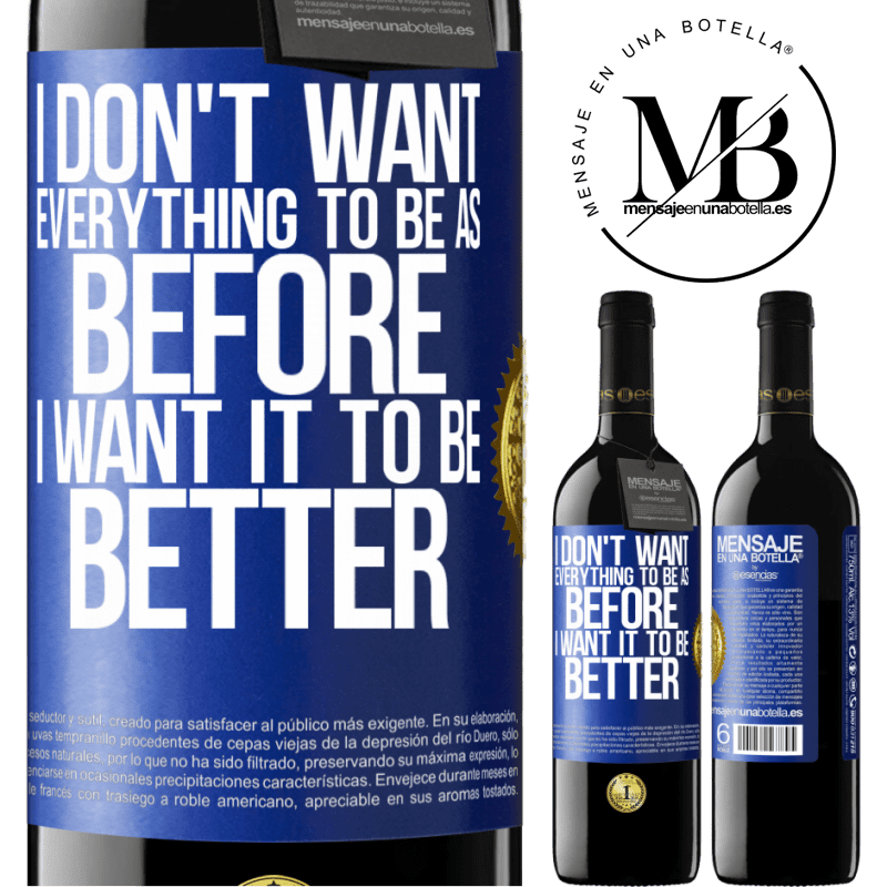 24,95 € Free Shipping | Red Wine RED Edition Crianza 6 Months I don't want everything to be as before, I want it to be better Blue Label. Customizable label Aging in oak barrels 6 Months Harvest 2019 Tempranillo
