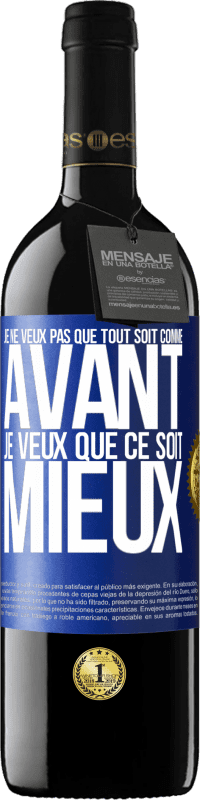 39,95 € | Vin rouge Édition RED MBE Réserve Je ne veux pas que tout soit comme avant, je veux que ce soit mieux Étiquette Bleue. Étiquette personnalisable Réserve 12 Mois Récolte 2015 Tempranillo